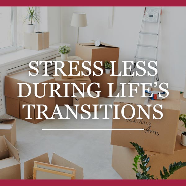 Stress Less During Life’s Transitions | Caring Transitions